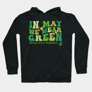 In May we Wear Green Mental Health Awareness, Awareness Month, Green For Mental Health Hoodie